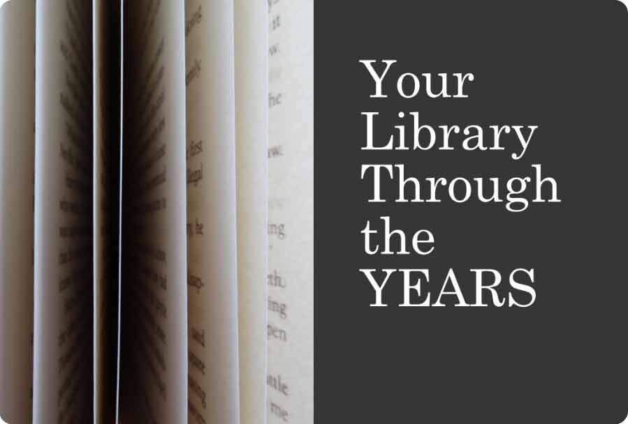 Close-up of book pages on the left and the words "Your Library Through the YEARS" in white text on a dark gray background on the right.