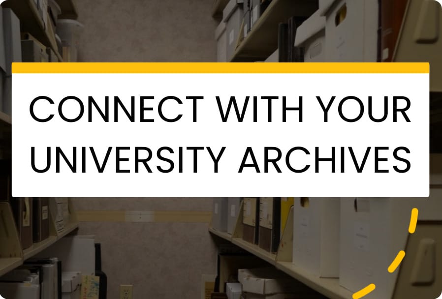 Shelves filled with archival boxes in a storage room, overlaid with the text: "Connect with your university archives.