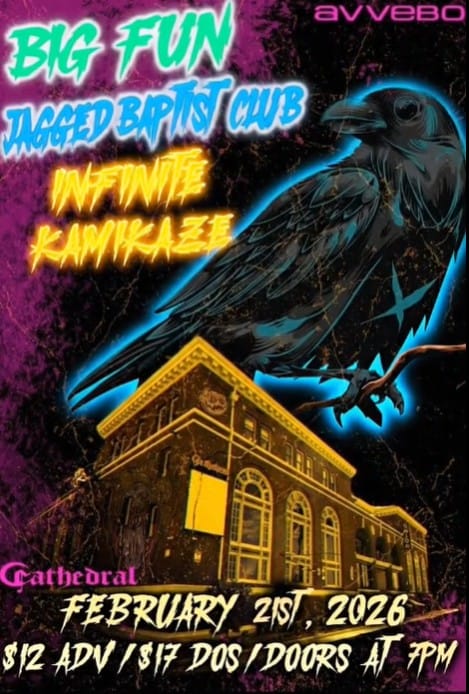 Concert poster for bands Big Fun, Jagged Baptist Club, and Infinite Kamikaze at Cathedral on February 21st, 2026, with ticket prices and a crow and building illustration.